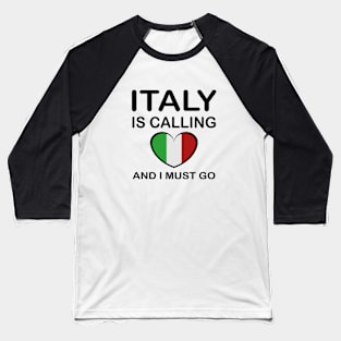 italy is calling and i must go Baseball T-Shirt